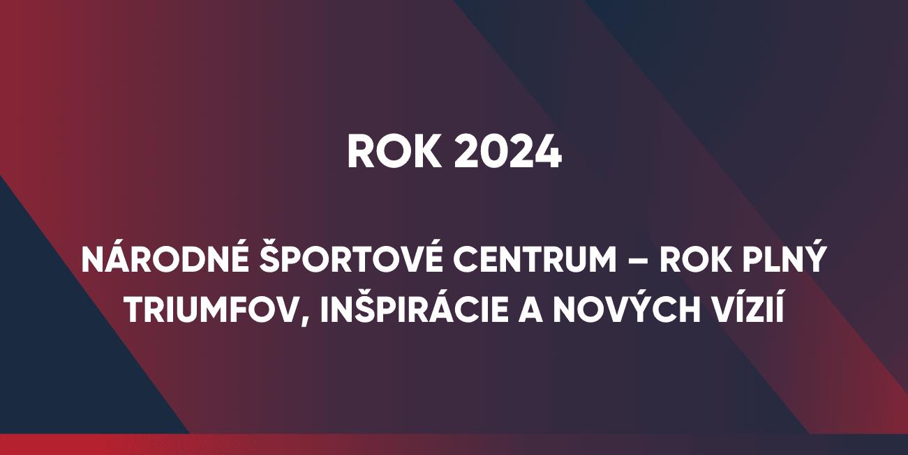 Rok 2024: Národné športové centrum – Rok plný triumfov, inšpirácie a nových vízií